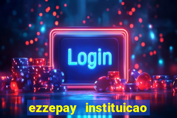 ezzepay instituicao de pagamento ltda